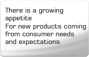 There is a growing appetite For new products coming from consumer needs and expectations.